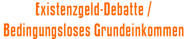 Existenzgeld-Debatte / Bedingungsloses Grundeinkommen / BGE